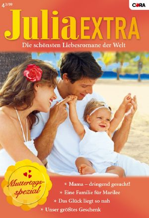 [Julia - Extra 295] • Unser Grösstes Geschenk / Das Glück Liegt So Nah / Mama · Dringend Gesucht! / Eine Familie Für Marilee